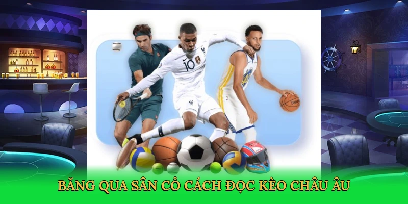 bang-qua-san-co-cach-doc-keo-chau-au-2