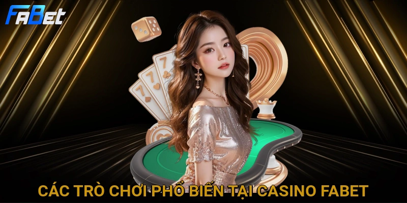 cac-tro-choi-pho-bien-tai-casino-fabet