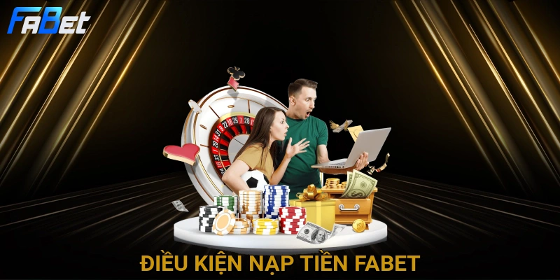 dieu-kien-nap-tien-fabet