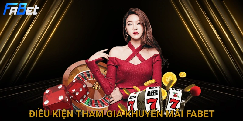 dieu-kien-tham-gia-khuyen-mai-fabet