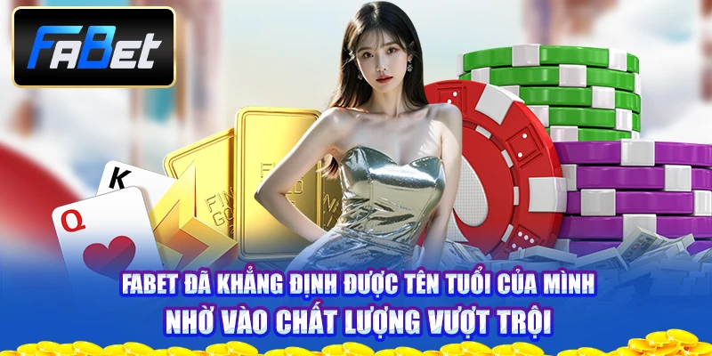 fabet-da-khang-dinh-duoc-ten-tuoi-cua-minh-nho-vao-chat-luong-vuot-troi