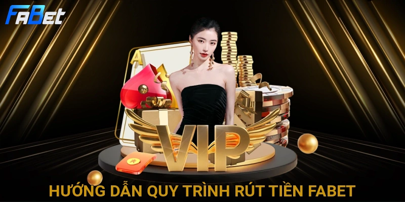 huong-dan-quy-trinh-rut-tien-fabet