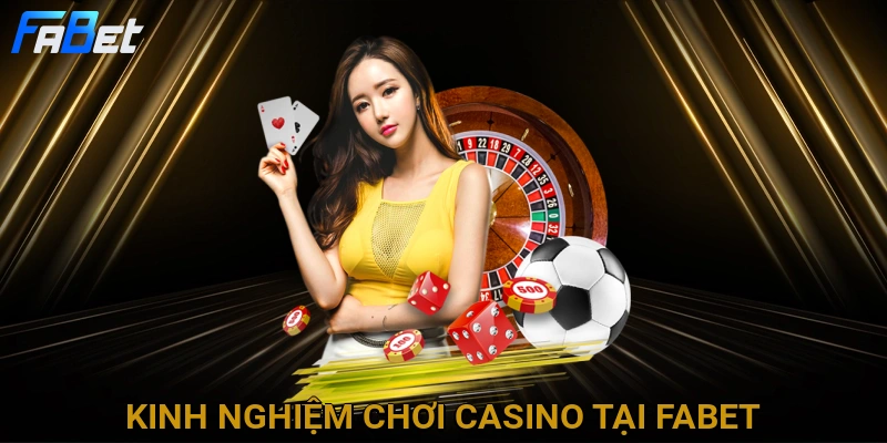 kinh-nghiem-choi-casino-tai-fabet