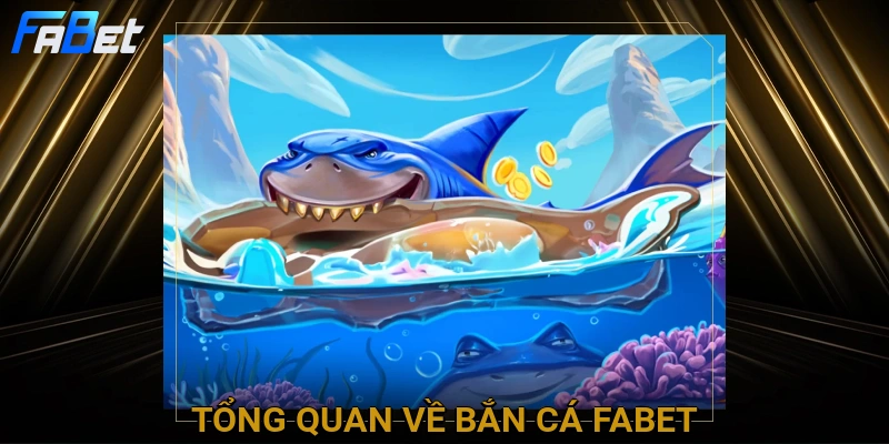 tong-quan-ve-ban-ca-fabet
