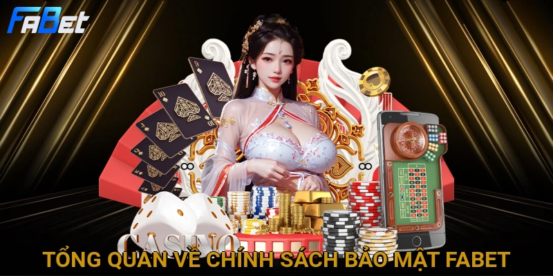 tong-quan-ve-chinh-sach-bao-mat-fabet