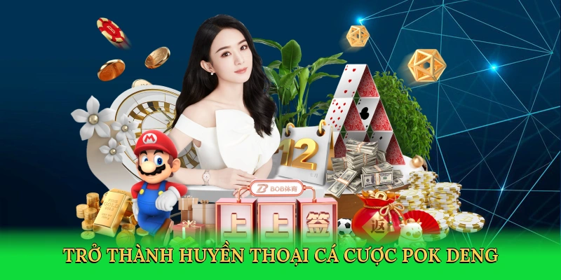tro-thanh-huyen-thoai-ca-cuoc-pok-deng-4