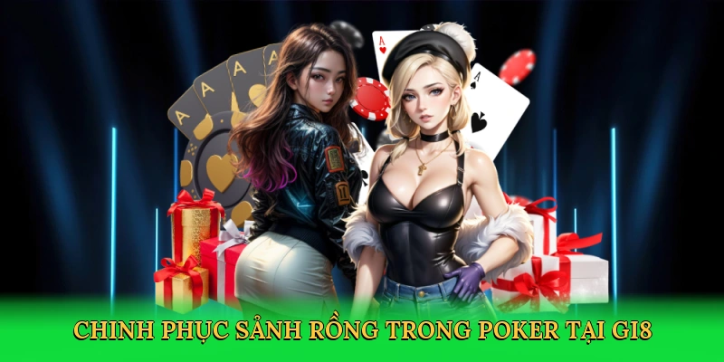 Chinh phục sảnh rồng trong poker tại GI8
