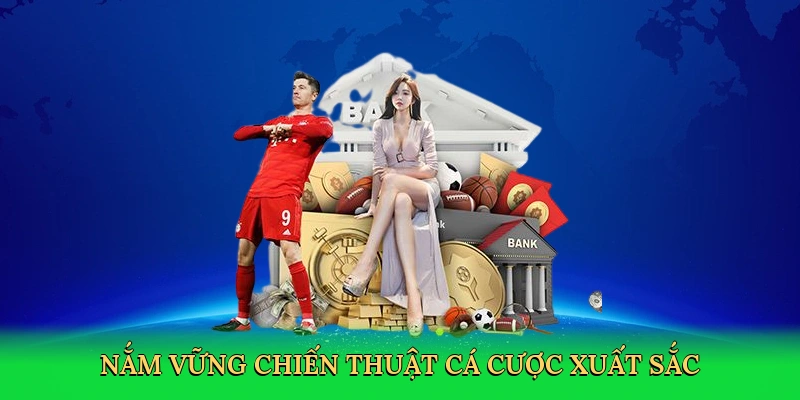 nam-vung-chien-thuat-ca-cuoc-xuat-sac-4