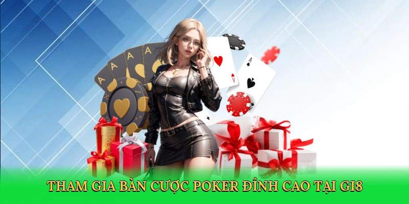 Tham gia bàn cược poker đỉnh cao tại GI8