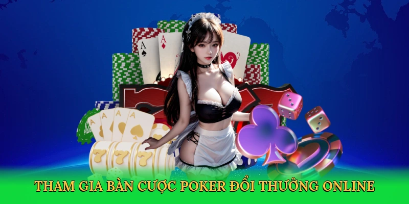 Tham gia bàn cược Poker đổi thưởng online đỉnh cao