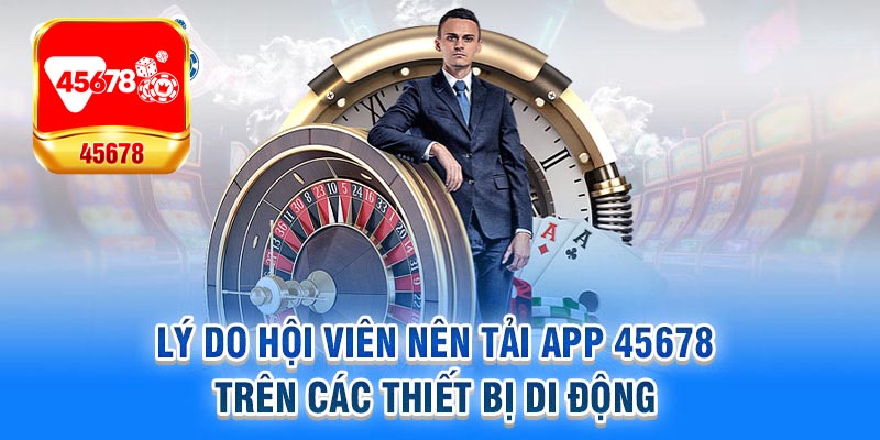 Lợi ích khi tải app 45678 về điện thoại