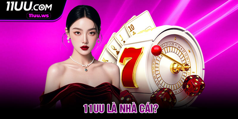 11uu là nhà cái?
